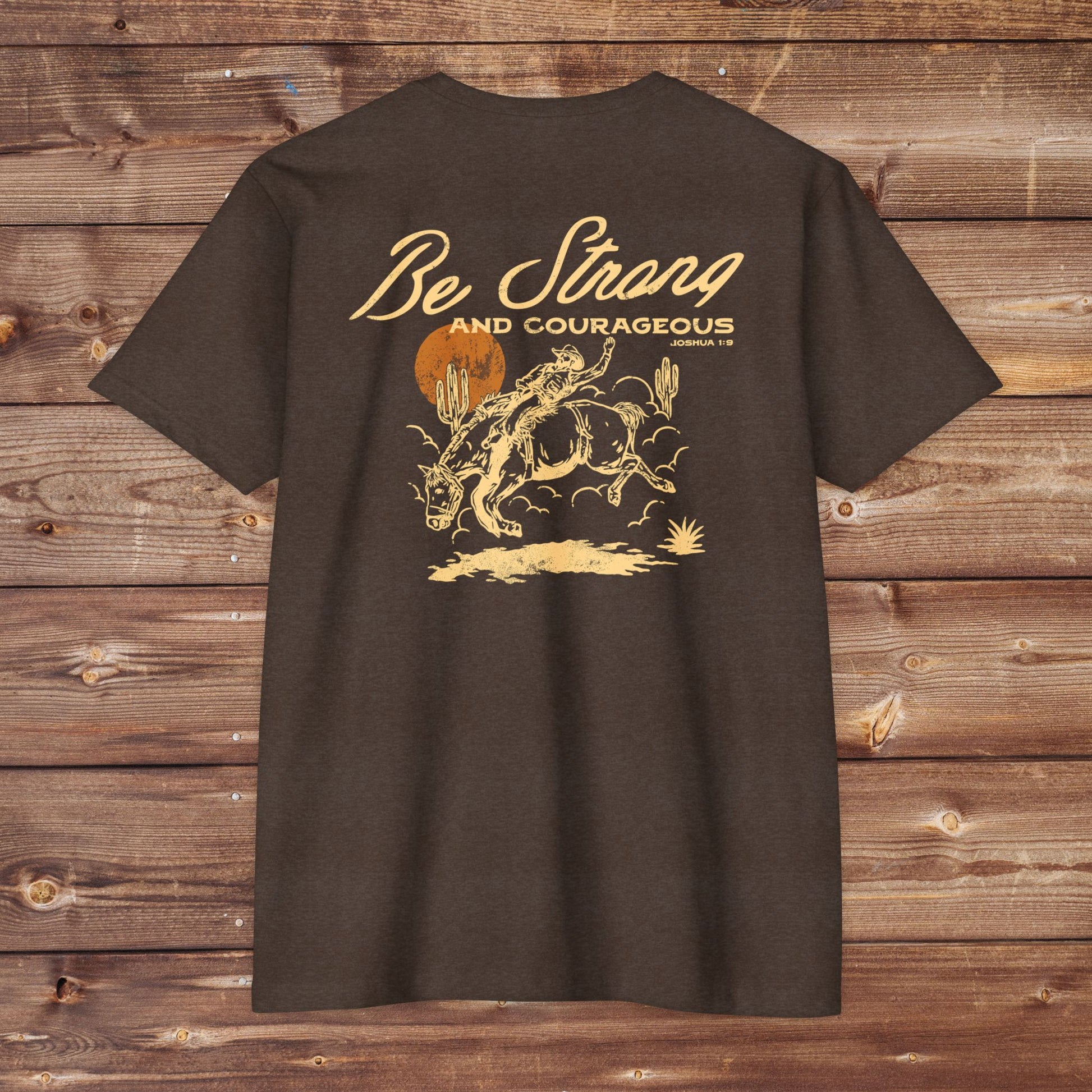 Be Strong and Courageous T-Shirt